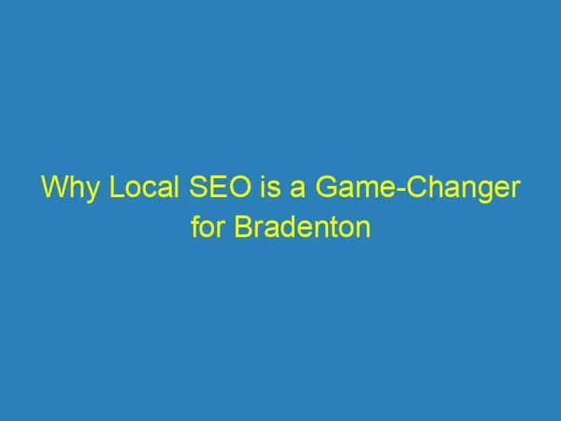 Why Local SEO is a Game Changer for Bradenton Plumbers: Boost Your Business Visibility Today!