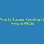 Wired for Success: Unlocking the Power of PPC to Boost Your Local Electrician Services