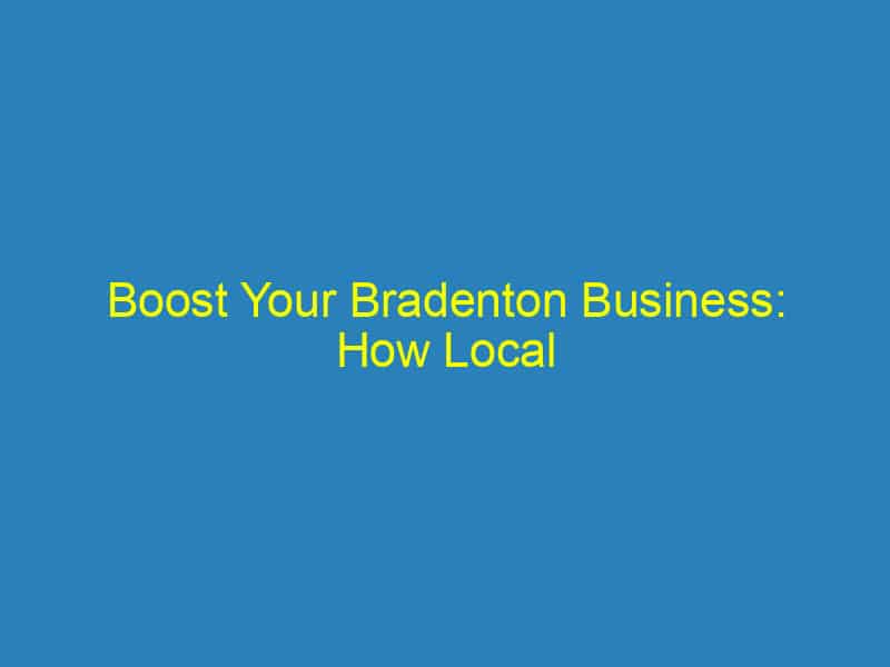 Boost Your Bradenton Business: How Local Marketing Agencies Use SEO to Drive Growth