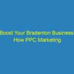 Boost Your Bradenton Business: How PPC Marketing Can Drive Local Sales