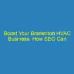 Boost Your Bradenton HVAC Business: How SEO Can Turn Heat into Clients