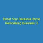 Boost Your Sarasota Home Remodeling Business: 5 SEO Strategies That Transform Leads into Clients!