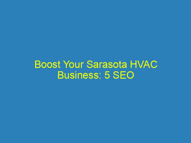 Boost Your Sarasota HVAC Business: 5 SEO Strategies to Dominate Local Search Results