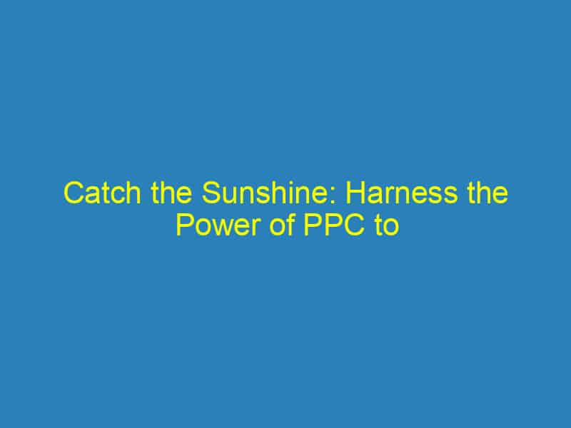 Catch the Sunshine: Harness the Power of PPC to Boost Your Sarasota Roofing Visibility!