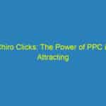 Chiro Clicks: The Power of PPC in Attracting Local Patients to Your Bradenton Clinic