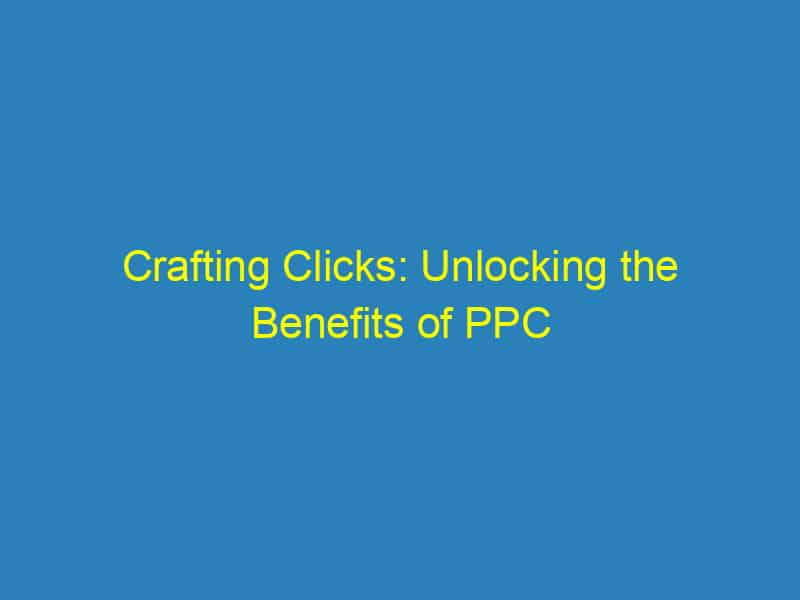 Crafting Clicks: Unlocking the Benefits of PPC Advertising for Home Remodelers in Bradenton