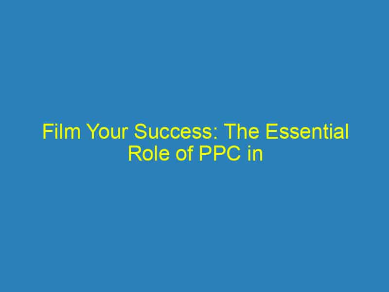 Film Your Success: The Essential Role of PPC in Growing Your Videography Business in Bradenton