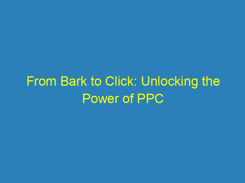 From Bark to Click: Unlocking the Power of PPC for Veterinarians in Bradenton