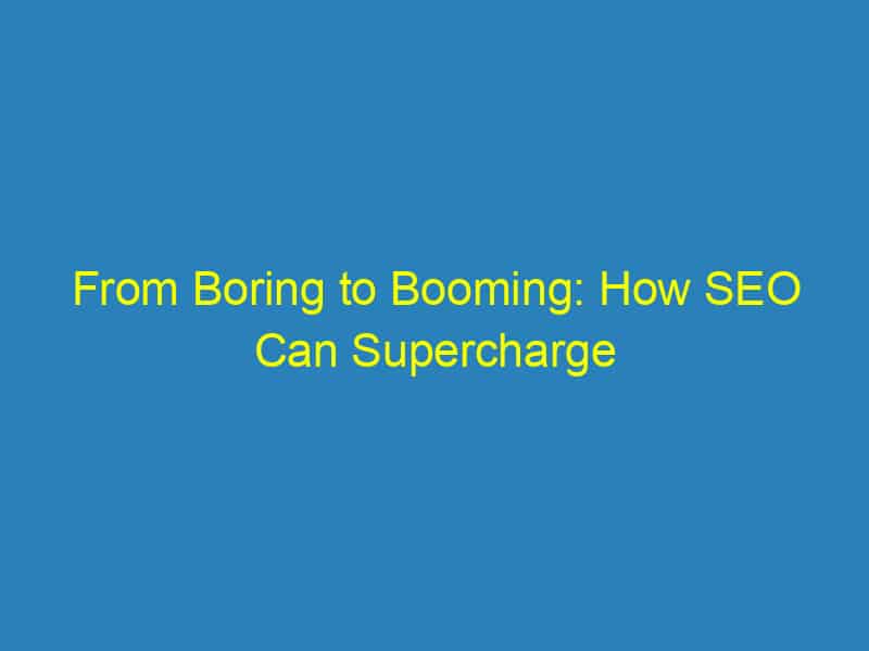 From Boring to Booming: How SEO Can Supercharge Your Sarasota HVAC Enterprise