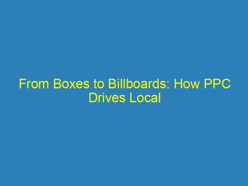 From Boxes to Billboards: How PPC Drives Local Awareness for Packing Services in Bradenton