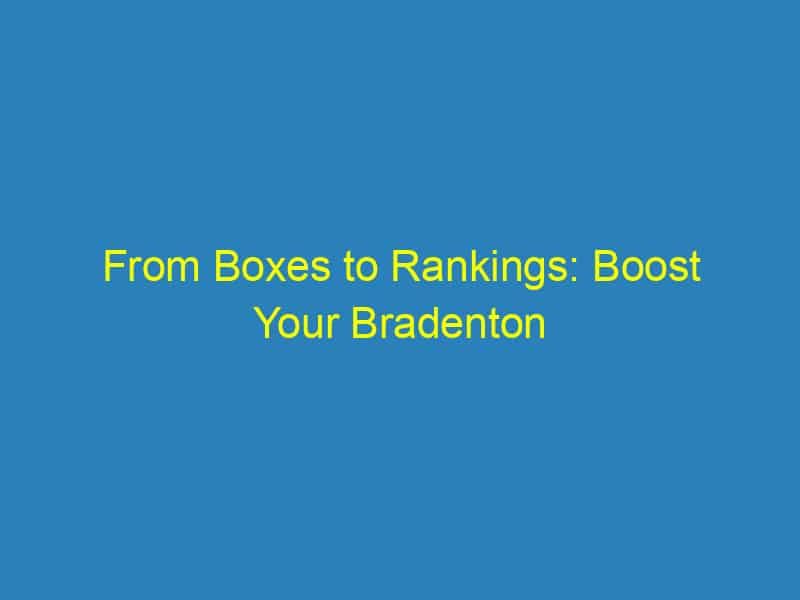 From Boxes to Rankings: Boost Your Bradenton Packing Business with Smart SEO Strategies!