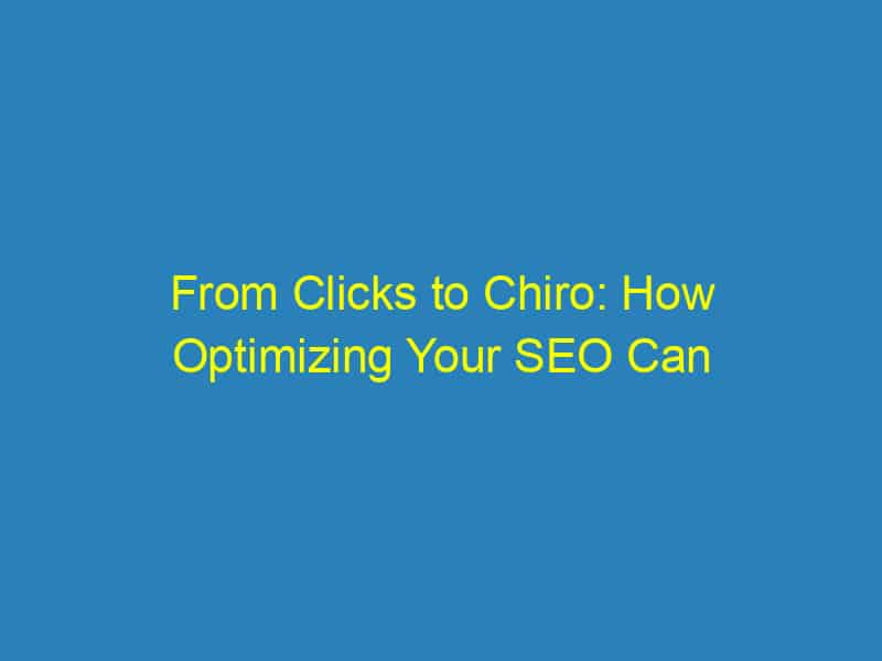 From Clicks to Chiro: How Optimizing Your SEO Can Fill Your Bradenton Clinic
