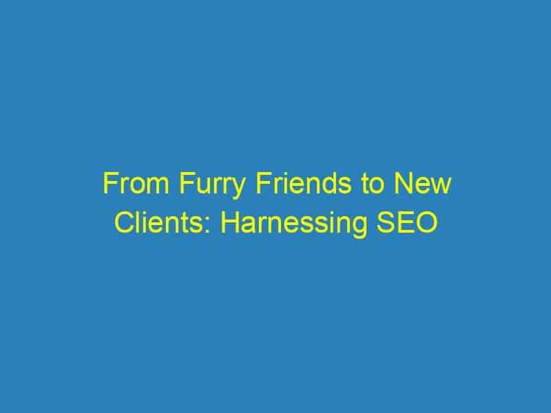 From Furry Friends to New Clients: Harnessing SEO to Grow Your Sarasota Veterinary Practice