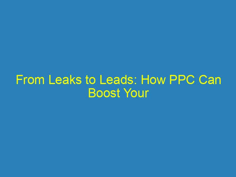 From Leaks to Leads: How PPC Can Boost Your Bradenton Plumbing Business