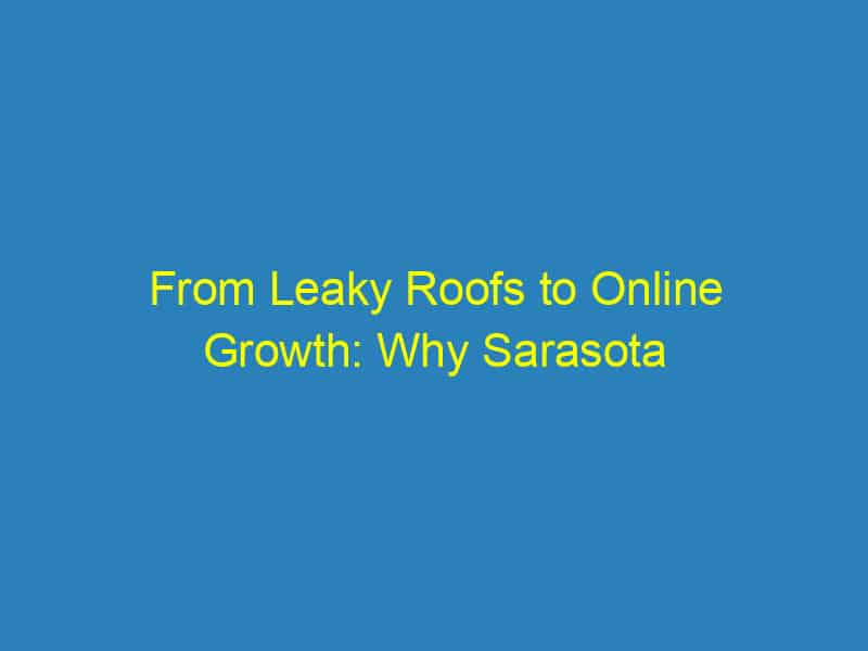From Leaky Roofs to Online Growth: Why Sarasota Roofers Need SEO to Thrive