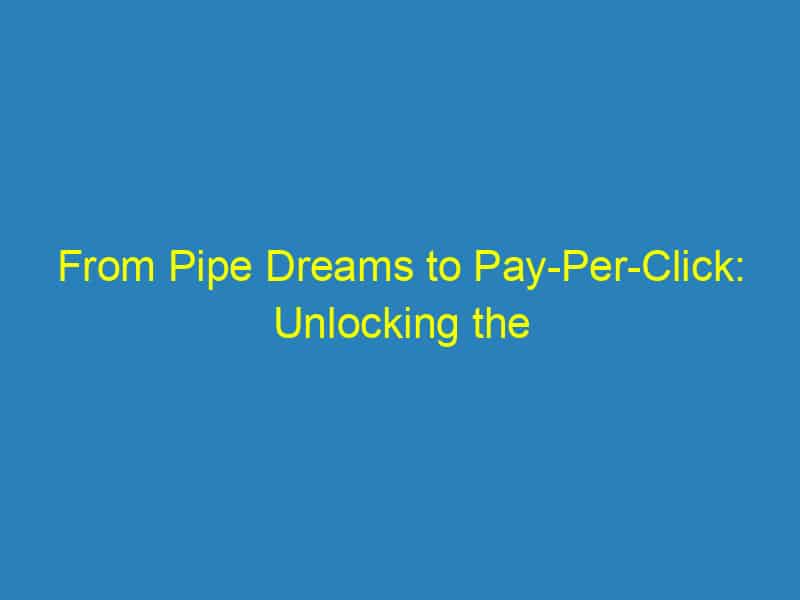 From Pipe Dreams to Pay Per Click: Unlocking the Benefits of PPC Advertising for Sarasota Plumbers