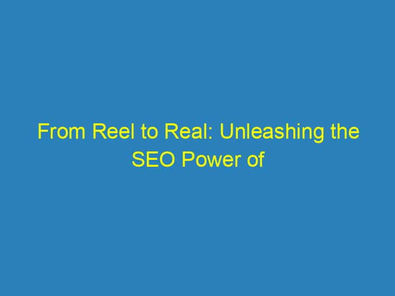 From Reel to Real: Unleashing the SEO Power of Your Sarasota Videography Business