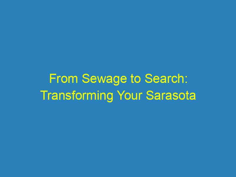 From Sewage to Search: Transforming Your Sarasota Plumbing Business with Effective SEO