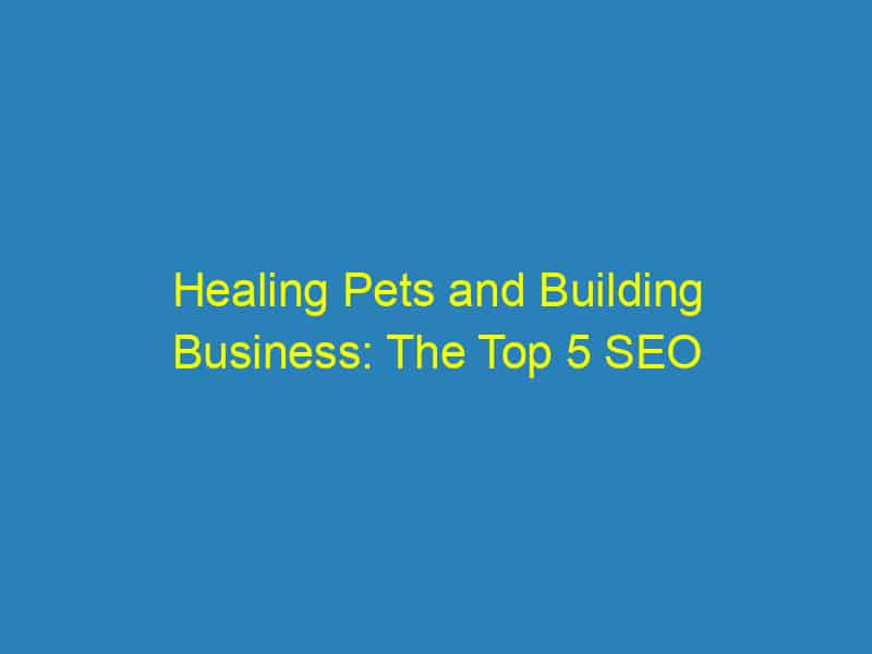 Healing Pets and Building Business: The Top 5 SEO Benefits for Sarasota Veterinarians