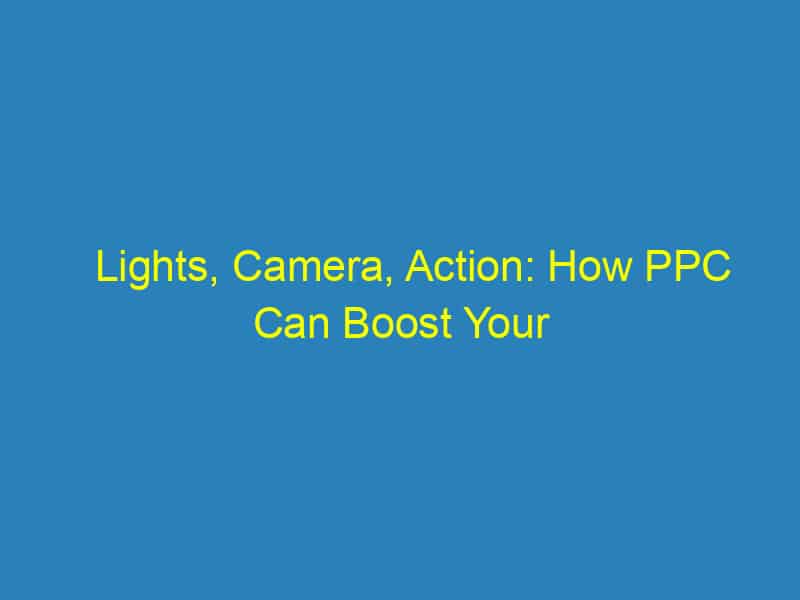 Lights, Camera, Action: How PPC Can Boost Your Sarasota Videography Business