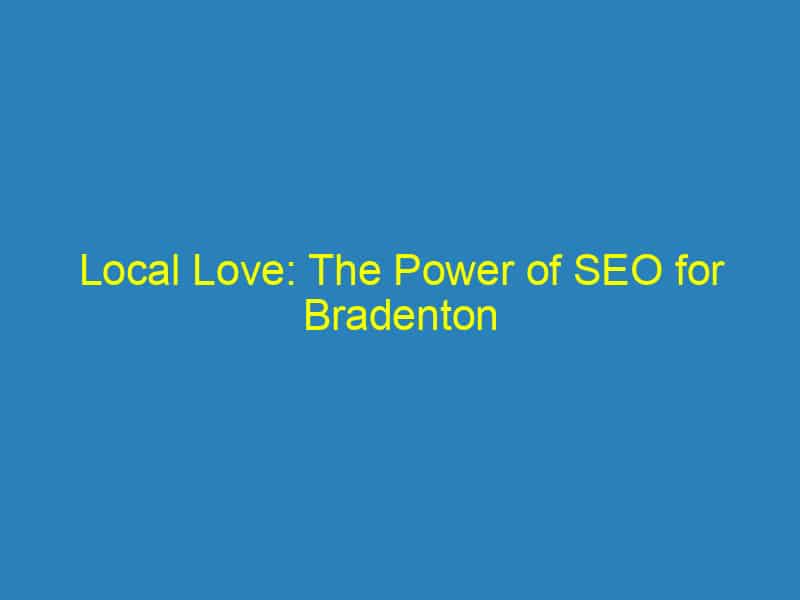 Local Love: The Power of SEO for Bradenton Chiropractors in Attracting More Patients
