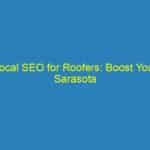 Local SEO for Roofers: Boost Your Sarasota Business with Targeted Online Visibility