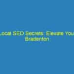 Local SEO Secrets: Elevate Your Bradenton Mortgage Business and Connect with Homebuyers