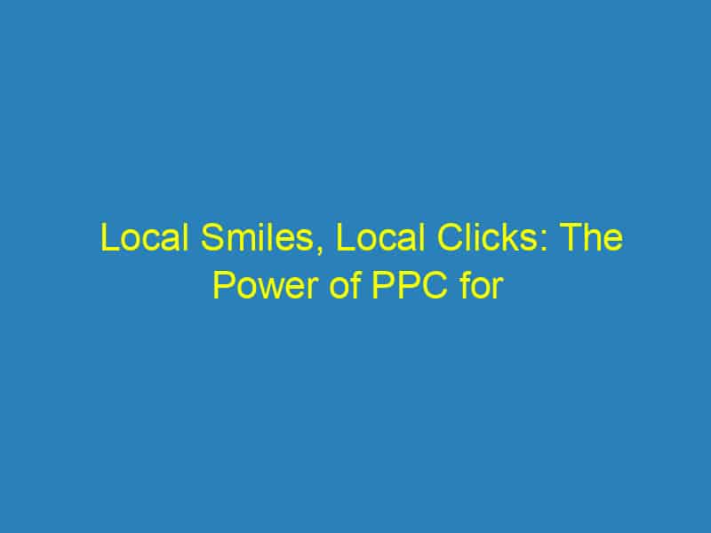 Local Smiles, Local Clicks: The Power of PPC for Sarasota Orthodontists