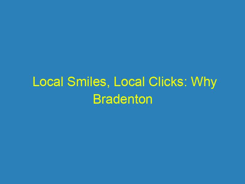 Local Smiles, Local Clicks: Why Bradenton Orthodontists Can't Afford to Ignore PPC Advertising