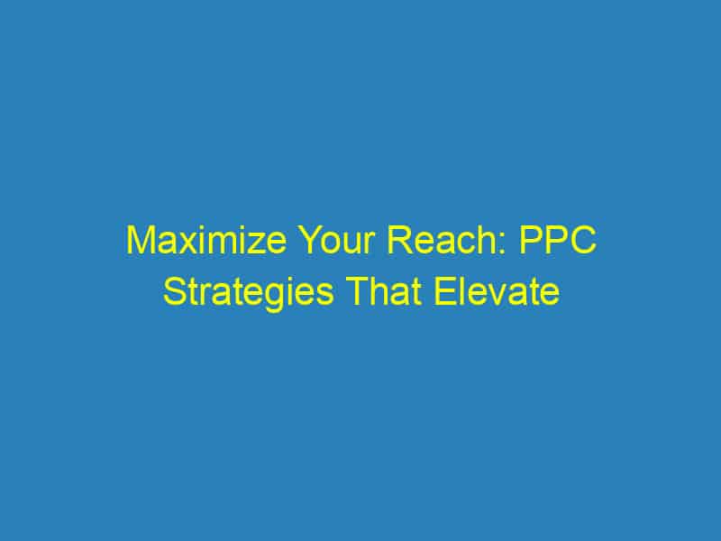 Maximize Your Reach: PPC Strategies That Elevate Bradenton's Mortgage Startups