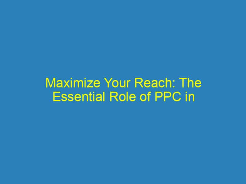 Maximize Your Reach: The Essential Role of PPC in Bradenton's Competitive Market