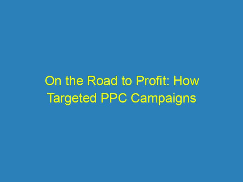 On the Road to Profit: How Targeted PPC Campaigns Can Fuel Your Bradenton Towing Business