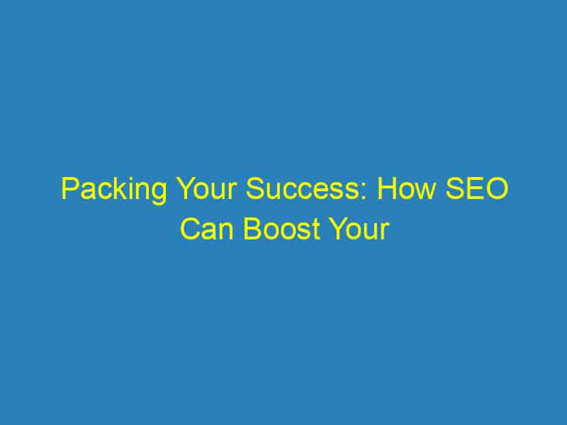 Packing Your Success: How SEO Can Boost Your Bradenton Packing Services