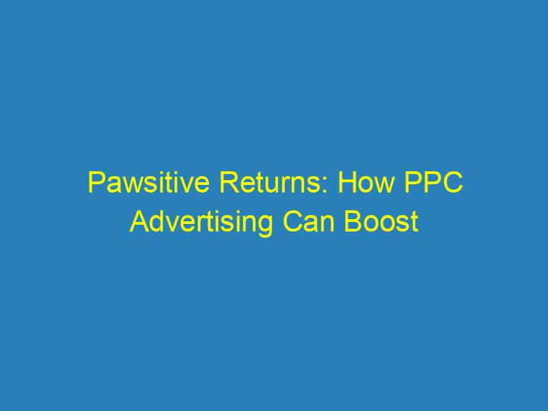 Pawsitive Returns: How PPC Advertising Can Boost Your Bradenton Pet Training Business