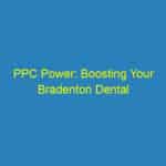 PPC Power: Boosting Your Bradenton Dental Practice's Visibility in Just Clicks!