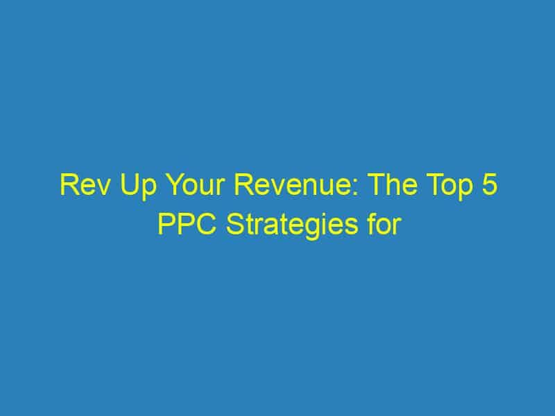 Rev Up Your Revenue: The Top 5 PPC Strategies for Sarasota Based Towing Companies