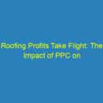 Roofing Profits Take Flight: The Impact of PPC on Bradenton's Small Business Scene
