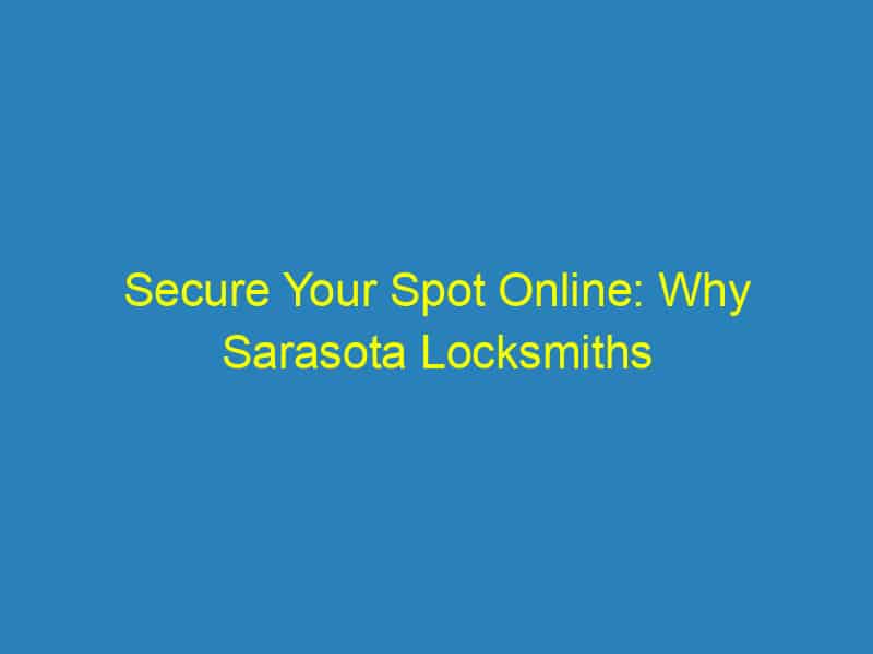 Secure Your Spot Online: Why Sarasota Locksmiths Can’t Afford to Skip SEO