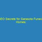SEO Secrets for Sarasota Funeral Homes: Transforming Online Presence into Community Support