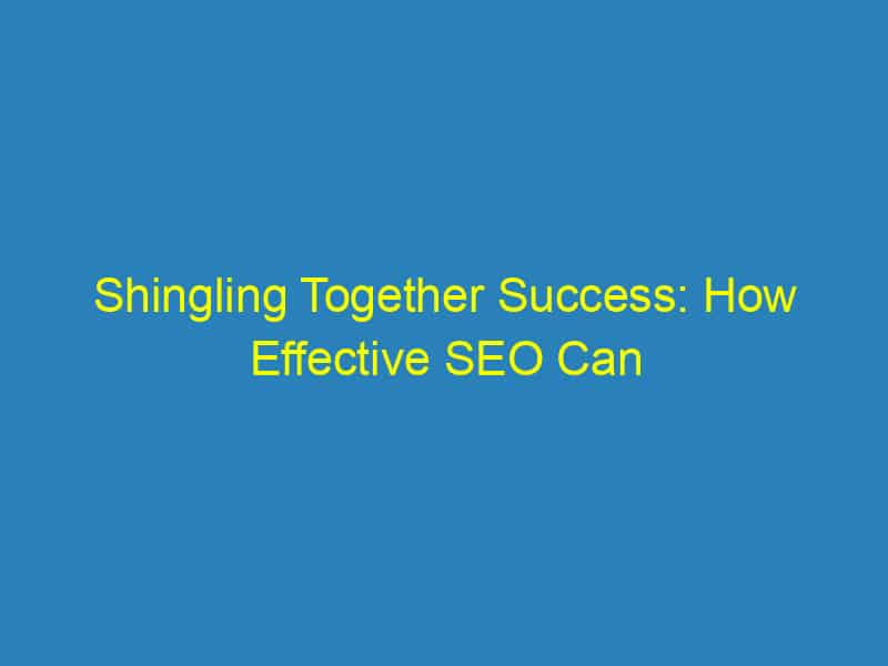 Shingling Together Success: How Effective SEO Can Transform Your Sarasota Roofing Company