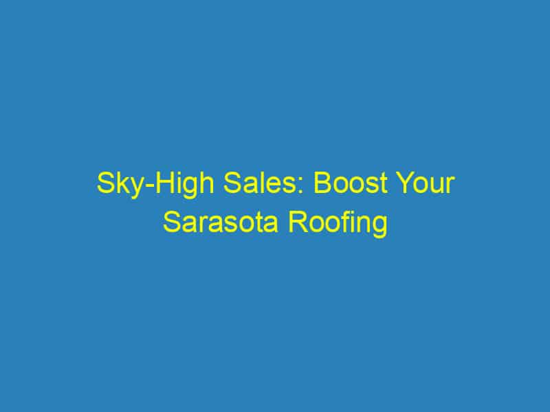 Sky High Sales: Boost Your Sarasota Roofing Business with Targeted PPC Campaigns