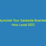 Skyrocket Your Sarasota Business: How Local SEO Can Put You on the Map!