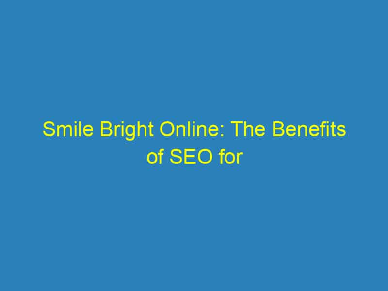 Smile Bright Online: The Benefits of SEO for Bradenton’s Orthodontic Practices