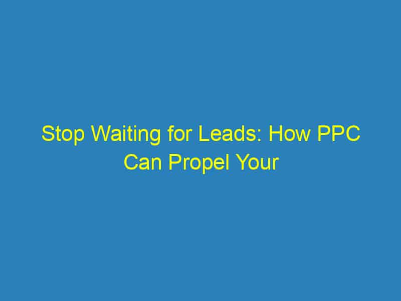 Stop Waiting for Leads: How PPC Can Propel Your Sarasota Home Inspection Business Forward