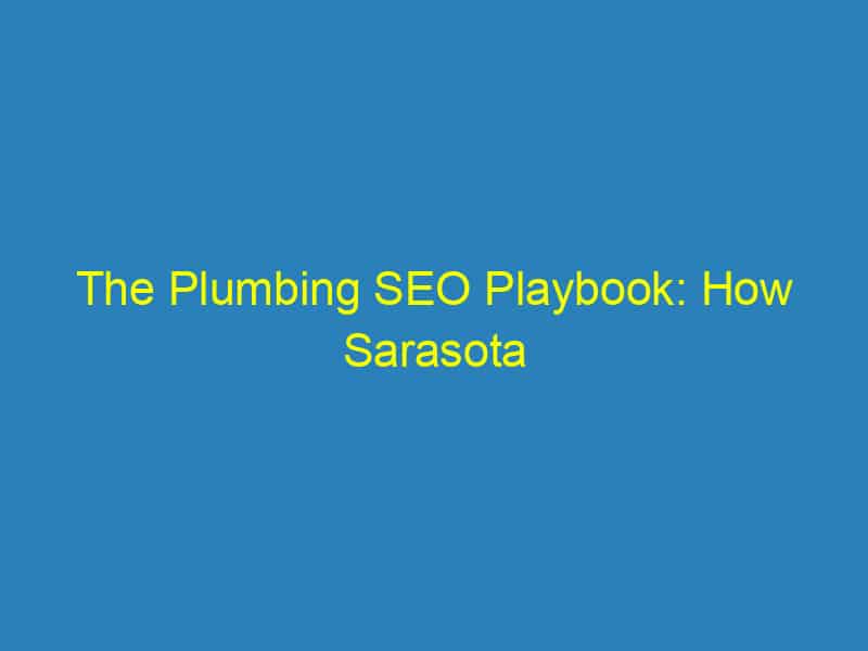 The Plumbing SEO Playbook: How Sarasota Businesses Can Outrank Competitors Online!