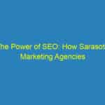 The Power of SEO: How Sarasota Marketing Agencies Can Help Your Business Thrive