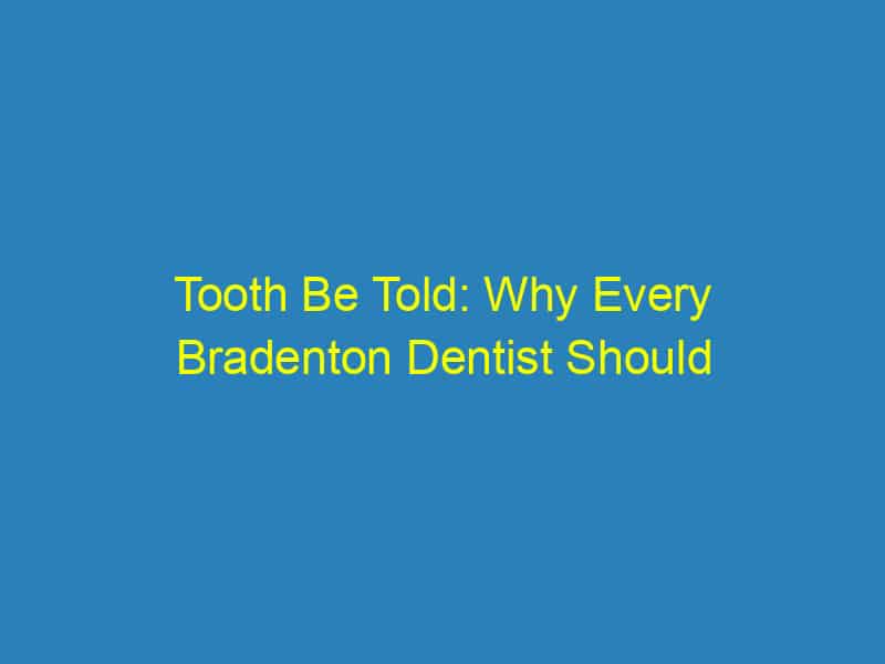 Tooth Be Told: Why Every Bradenton Dentist Should Invest in SEO