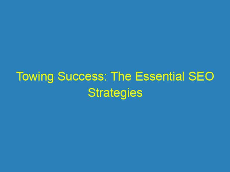 Towing Success: The Essential SEO Strategies Every Sarasota Towing Service Needs to Know