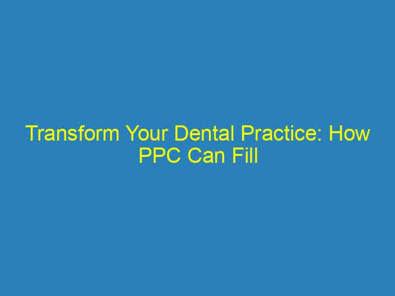 Transform Your Dental Practice: How PPC Can Fill Your Chair in Bradenton!