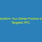 Transform Your Dental Practice with Targeted PPC: A Guide for Sarasota Entrepreneurs